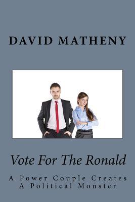 Download Vote for the Ronald: A Power Couple Creates a Political Monster - David Matheny | PDF