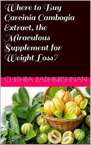 Read Where to Buy Garcinia Cambogia Extract, the Miraculous Supplement for Weight Loss? - Chithra Radhkrishnan | PDF