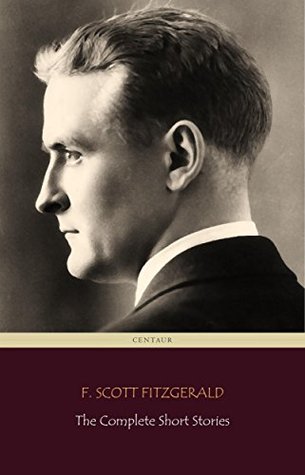 Read Online F. Scott Fitzgerald: The Complete Short Stories (Centaur Classics) - F. Scott Fitzgerald | ePub