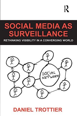 Read Social Media as Surveillance: Rethinking Visibility in a Converging World - Daniel Trottier file in PDF