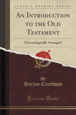 Full Download An Introduction to the Old Testament: Chronologically Arranged (Classic Reprint) - Harlan Creelman file in ePub