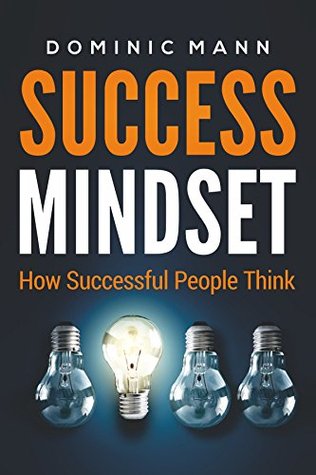 Download Success Mindset: How Successful People Think (How to Get Rich and Make Money by Using the Millionaire Mindset) - Dominic Mann | ePub