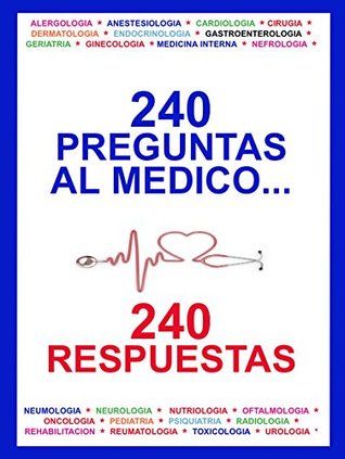 Read Online 240 PREGUNTAS AL MEDICO 240 RESPUESTAS: INFORMACION MEDICA CLASIFICADA POR ESPECIALIDADES (COLECCION INSTITUTO DE LA SALUD nº 15) - Hugo Belkis | PDF