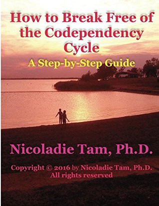 Full Download How to Break Free of the Codependency Cycle: A Step-by-Step Guide (Inspirational Self-Enrichment Series Book 1) - Nicoladie Tam | ePub