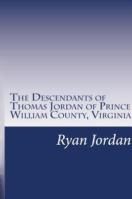 Read The Descendants of Thomas Jordan of Prince William County, Virginia: (1685-1745) - Ryan P. Jordan | PDF