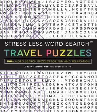 Read Stress Less Word Search - Travel Puzzles: 100 Word Search Puzzles for Fun and Relaxation - Charles Timmerman file in PDF