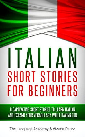 Full Download Italian: Short Stories For Beginners - 9 Captivating Short Stories to Learn Italian & Expand Your Vocabulary While Having Fun - The Language Academy file in PDF