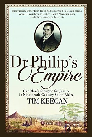 Read Dr Philip's Empire: One Man's Struggle for Justice in Nineteenth-Century South Africa - Tim Keegan file in ePub