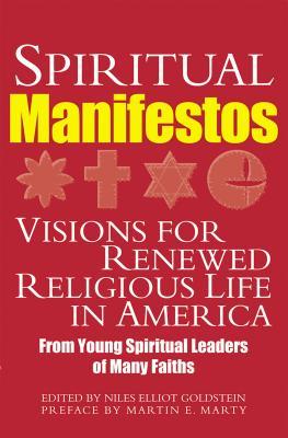 Read Spiritual Manifestos: Young Spiritual Leaders of Many Faiths Share Their Visions for Renewed Religious Life in America - Niles E. Goldstein | PDF