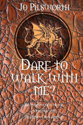 Read Dare to Walk with Me: A Guide to the World of the Negrescu Cwn Annwn - Jo Pilsworth file in PDF