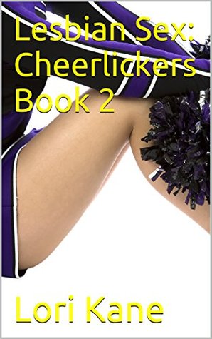 Full Download Lesbian Sex: Cheerlickers Book 2 (ADVENTURE/ ASS DILDOED/ BIG TITS/ CHEERLEADER/ CHEERLEADER SEX/ LESBIAN/ LESBIAN CHEERLEADER/ STRAP-ON SEX/ STRAPON SEX) - Lori Kane | ePub
