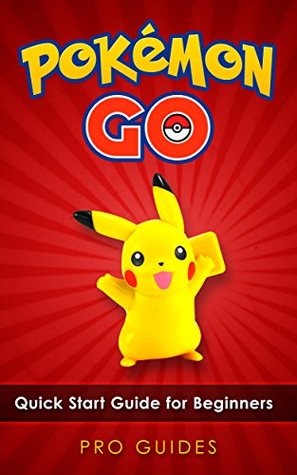 Full Download Pokemon Go: Quick Start Guide for Beginners - Catching, Battling and Evolving Your Pokémon (Hints, Secrets & Unlocks) - Pro Guides file in ePub