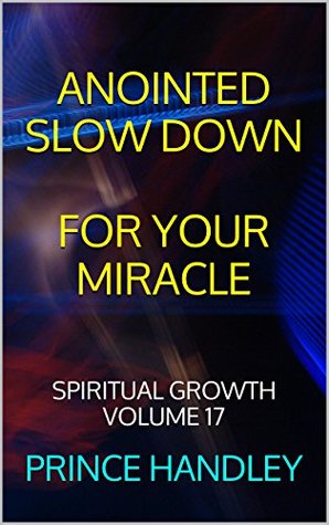 Download Anointed Slow Down For Your Miracle: Spiritual Growth Volume 17 - Prince Handley file in PDF
