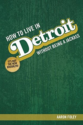 Read How To Live In Detroit Without Being A Jackass - Aaron Foley | PDF