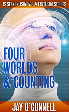 Read Online Four Worlds and Counting: Fermi-Paradox Aliens, Rational Vampires, and the Singularity in Our Lifetime - Jay O'Connell | ePub