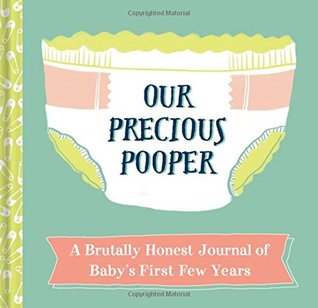 Read Online Our Precious Pooper: A Brutally Honest Journal of Baby's First Few Years - Megan Rubiner Zinn file in PDF