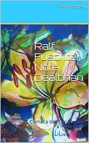 Read Online Ralf Fuschtei, Note Dealbhan: Ciamar a bheir mi fios seo a h-uile orm? (NOTE DEALBHAN (scoth-gael) Book 1) (Scots_gaelic Edition) - Ralf Fuschtei file in ePub
