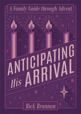 Download Anticipating His Arrival: A Family Guide Through Advent - Rick Brannan file in PDF