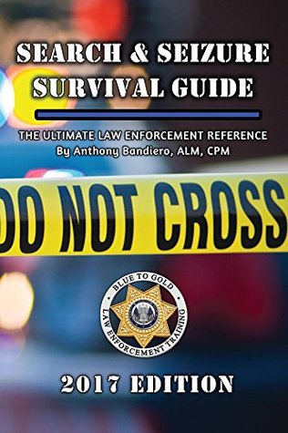 Read Search & Seizure Survival Guide 2017: The Ultimate Law Enforcement Resource - Anthony Bandiero | PDF