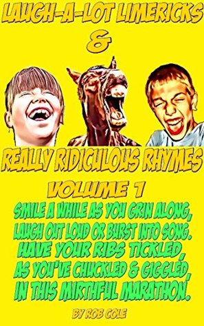 Read Childrens Books: Laugh A Lot Limericks & Really Ridiculous Rhymes Volume 1 (Kid's Books, Picture Books, Rhyming Books, Preschool Books, Kids Books, Ages 2-10, Bedtime Story) - Rob Cole file in PDF