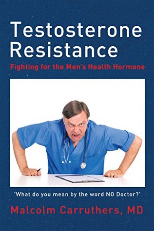 Read Online Testosterone Resistance: Fighting for the Mens Health Hormone - Malcolm Carruthers file in PDF