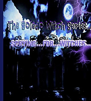 Full Download The Soledo Witch Series;: Scrying for Witches - Alexandria Infante file in ePub