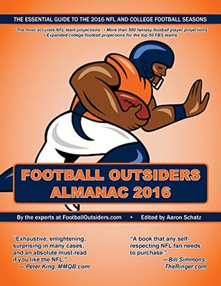 Read Football Outsiders Almanac 2016: The Essential Guide to the 2016 NFL and College Football Seasons - Aaron Schatz | ePub