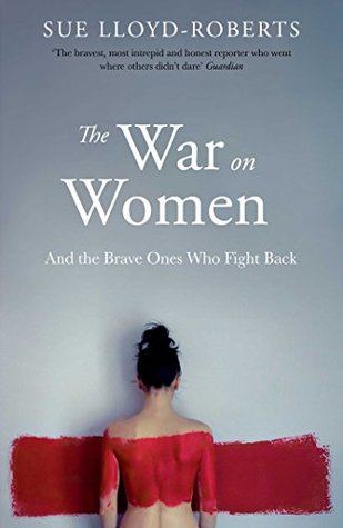 Full Download The War on Women [Aug 11, 2016] Lloyd-Roberts, Sue - Sue Lloyd-Roberts file in ePub