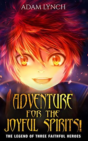 Full Download Adventure for the Joyful Spirits!: The Legend of Three Heroes - Adam Lynch file in ePub