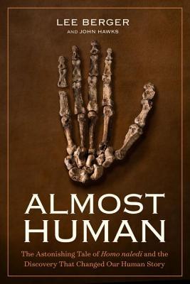 Download Almost Human: The Astonishing Tale of Homo Naledi and the Discovery That Changed Our Human Story - Lee Berger file in PDF