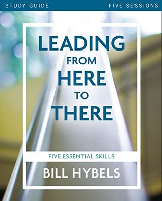 Read Leading from Here to There Study Guide: Five Essential Skills - Bill Hybels | ePub