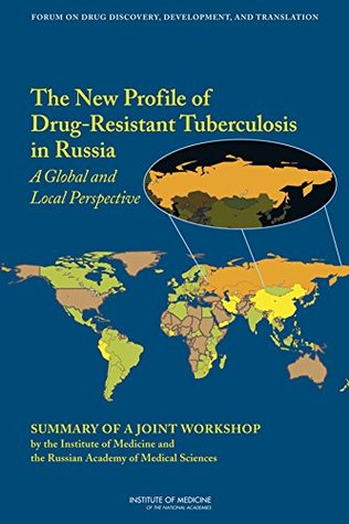Read Online The New Profile of Drug-Resistant Tuberculosis in Russia: A Global and Local Perspective: Summary of a Joint Workshop - Steve Olson | ePub