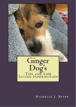 Read Ginger Dog's: Tips and Life Saving Information - Michelle J. Bever file in ePub