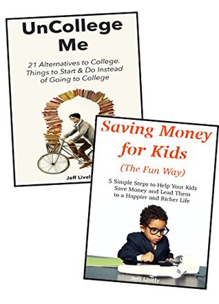 Read Online FINANCIAL EDUCATION FOR YOUNG PEOPLE: How to Save Money & Learn 21 Alternatives to College - Jeff Lively | ePub