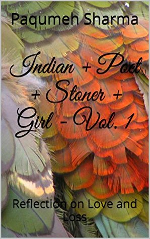 Read Online Indian   Poet   Stoner   Girl - Vol. 1: Reflection on Love and Loss - Paqumeh Sharma file in PDF