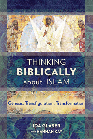 Read Online Thinking Biblically about Islam: Genesis, Transfiguration, Transformation - Ida Glaser file in PDF