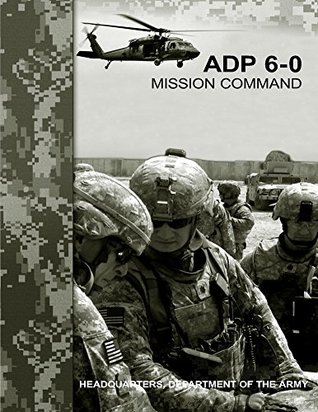 Read Online ADP 6-0 Mission Command (Army Doctrine Publication) - U.S. Department of the Army | PDF