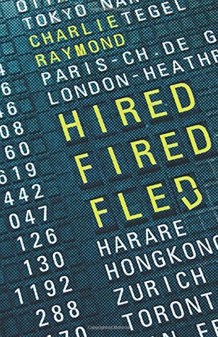Full Download Hired, Fired, Fled: One Man's Global Quest To Beat The Rat Race - Charlie Raymond | PDF