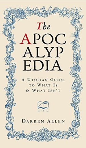 Full Download The Apocalypedia: A utopian guide to what is and what isn't - Darren Allen | PDF