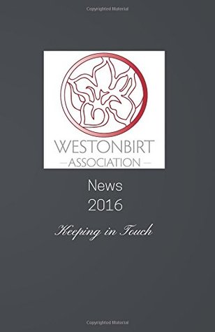 Read Westonbirt Association News 2016: The annual news magazine for the alumni of Westonbirt School - Debbie Young | PDF