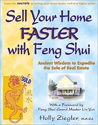 Read Sell Your Home Faster with Feng Shui: Ancient Wisdom to Expedite the Sale of Real Estate - Holly Ziegler | PDF