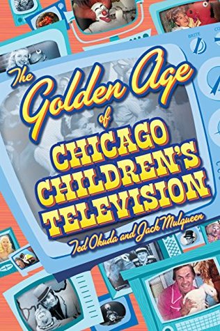 Full Download The Golden Age of Chicago Children's Television - Ted Okuda file in ePub