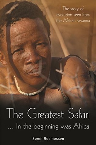 Read The Greatest Safari: In the Beginning Was Africa: The Story of Evolution Seen from the Savannah - Søren Rasmussen | PDF
