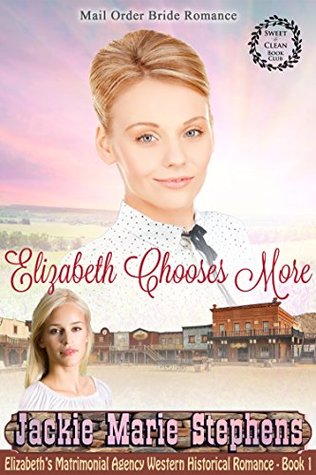 Download Elizabeth Chooses More (Elizabeth's Matrimonial Agency #1) - Jackie Marie Stephens | PDF