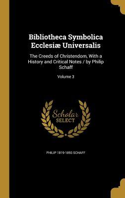 Full Download Bibliotheca Symbolica Ecclesiae Universalis: The Creeds of Christendom, with a History and Critical Notes / By Philip Schaff; Volume 3 - Philip Schaff file in ePub