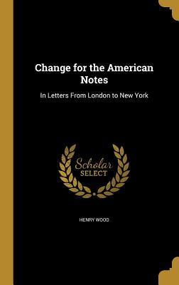 Read Online Change for the American Notes: In Letters from London to New York - Henry Wood file in ePub
