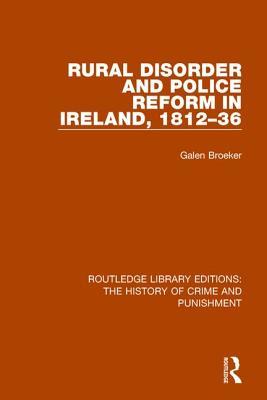 Download Rural Disorder and Police Reform in Ireland, 1812-36 - Galen Broeker | PDF