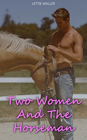 Full Download Two Women And The Horseman: (Fresh Taboo Hot Erotic Sexy Scenes Adult Stories) - Lettie Waller | PDF