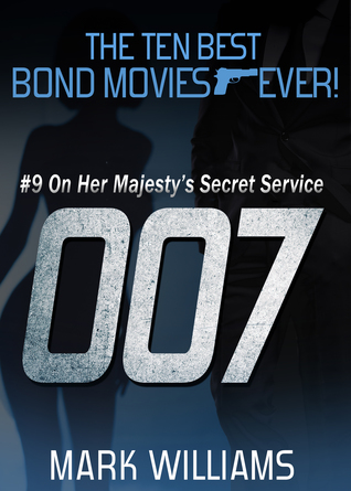 Full Download The Ten Best Bond MoviesEver! #9: On Her Majesty's Secret Service - Mark Williams | ePub