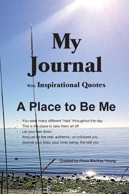 Download My Journal with Inspirational Quotes: A Place to Be Me - Fiona MacKay Young | PDF